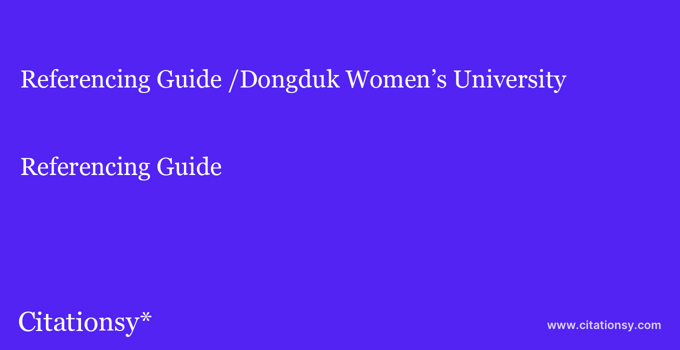 Referencing Guide: /Dongduk Women’s University